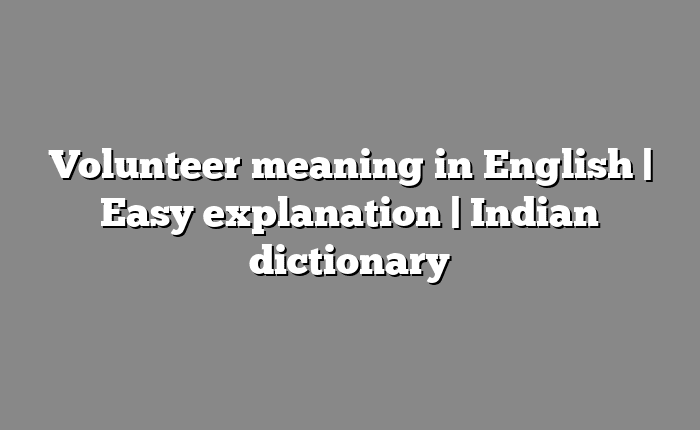 Volunteer meaning in English | Easy explanation | Indian dictionary