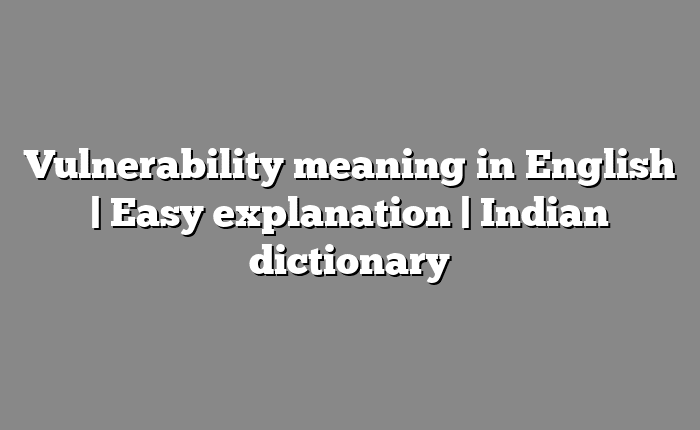 Vulnerability meaning in English | Easy explanation | Indian dictionary