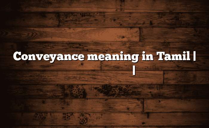 Conveyance meaning in Tamil | தமிழில் எளிதான அர்த்தம் | அகராத