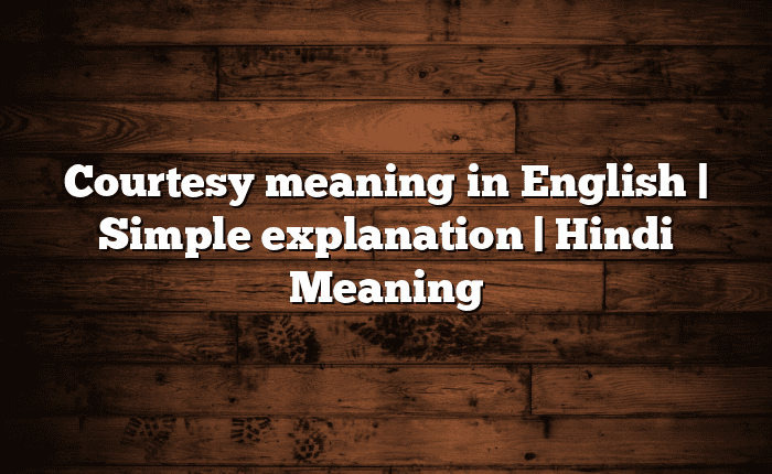 Courtesy meaning in English | Simple explanation | Hindi Meaning