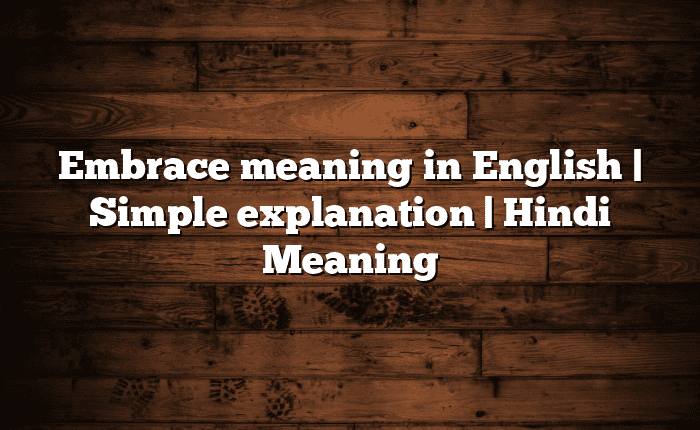 Embrace meaning in English | Simple explanation | Hindi Meaning