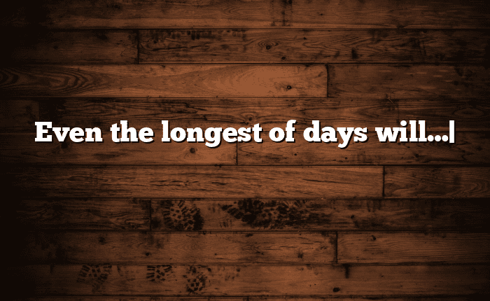 Even the longest of days will…| தமிழில் எளிதான அர்த்தம்