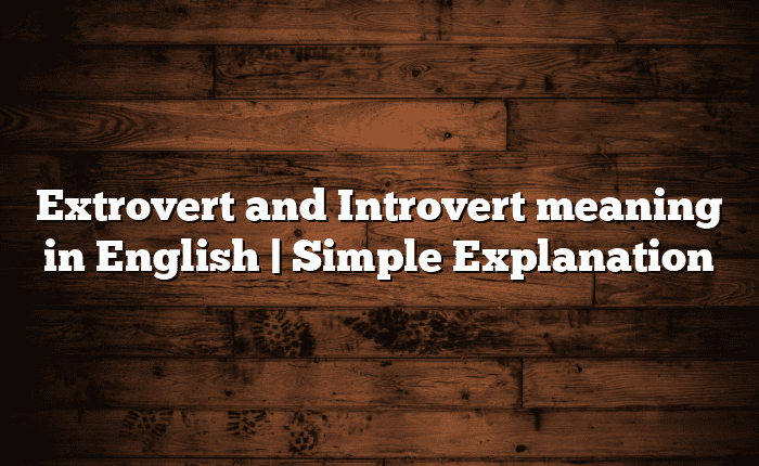 Extrovert and Introvert meaning in English | Simple Explanation