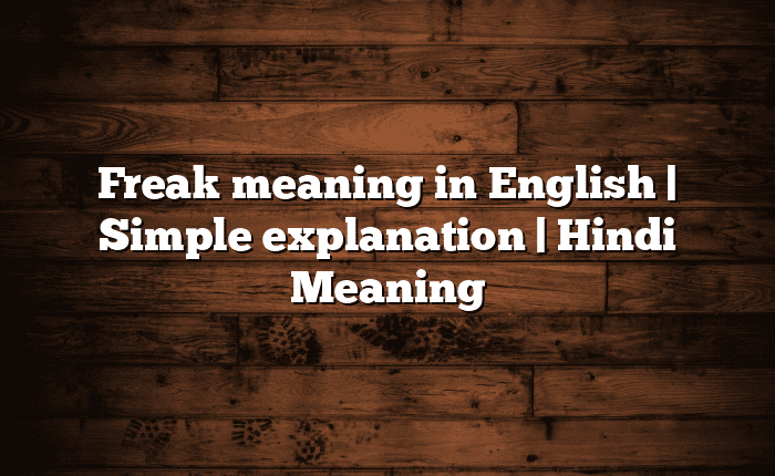 Freak meaning in English | Simple explanation | Hindi Meaning