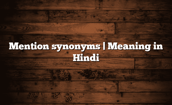 Mention synonyms | Meaning in Hindi