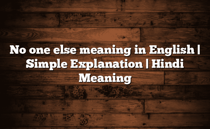 No one else meaning in English | Simple Explanation | Hindi Meaning