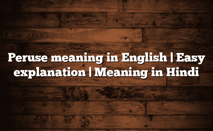 Peruse meaning in English | Easy explanation | Meaning in Hindi