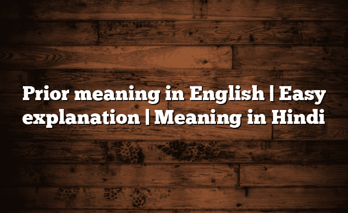 Prior meaning in English | Easy explanation | Meaning in Hindi