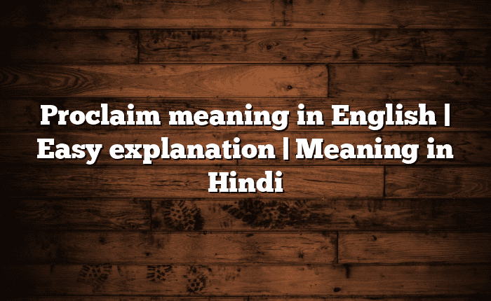 Proclaim meaning in English | Easy explanation | Meaning in Hindi