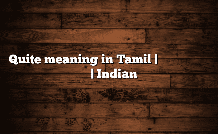 Quite meaning in Tamil | தமிழில் எளிதான அர்த்தம் | Indian அகராத