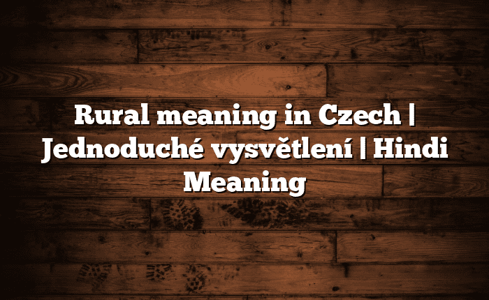 Rural meaning in Czech | Jednoduché vysvětlení | Hindi Meaning