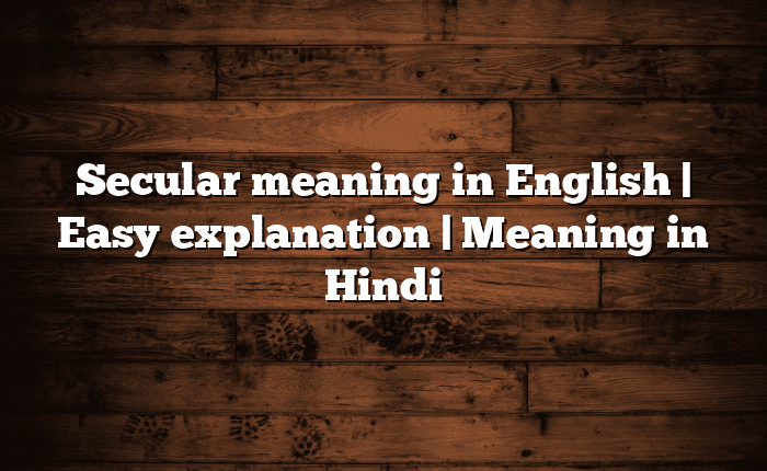 Secular meaning in English | Easy explanation | Meaning in Hindi