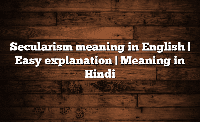 Secularism meaning in English | Easy explanation | Meaning in Hindi