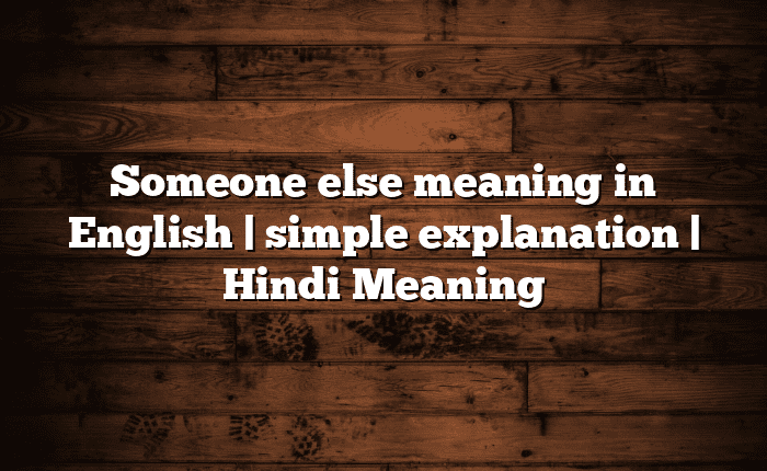 Someone else meaning in English | simple explanation | Hindi Meaning