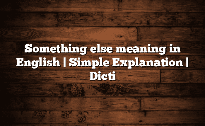 Something else meaning in English | Simple Explanation | Dicti