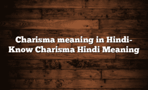 Charisma meaning in Hindi- Know Charisma Hindi Meaning