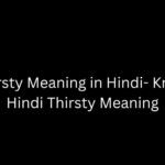 Thirsty Meaning in Hindi- Know Hindi Thirsty Meaning